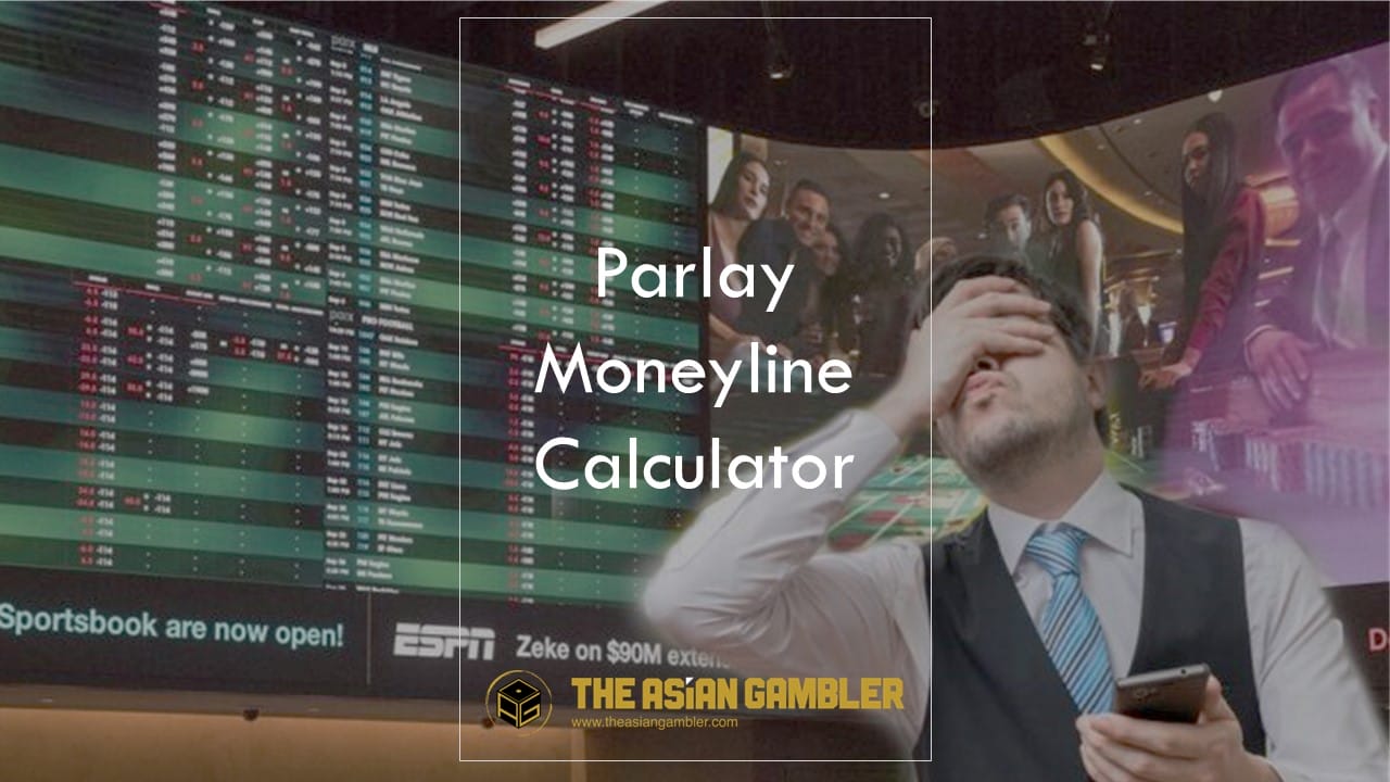 An Asian gambling player using Parlay Moneyline Calculator